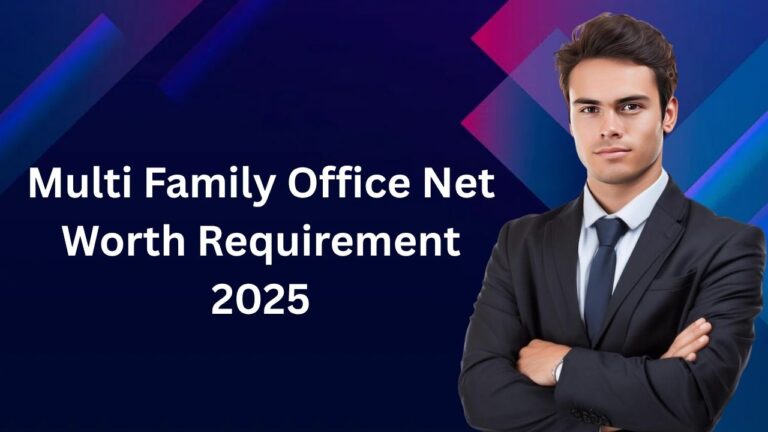 Explore Multi Family Office Net Worth Requirement in 2025.