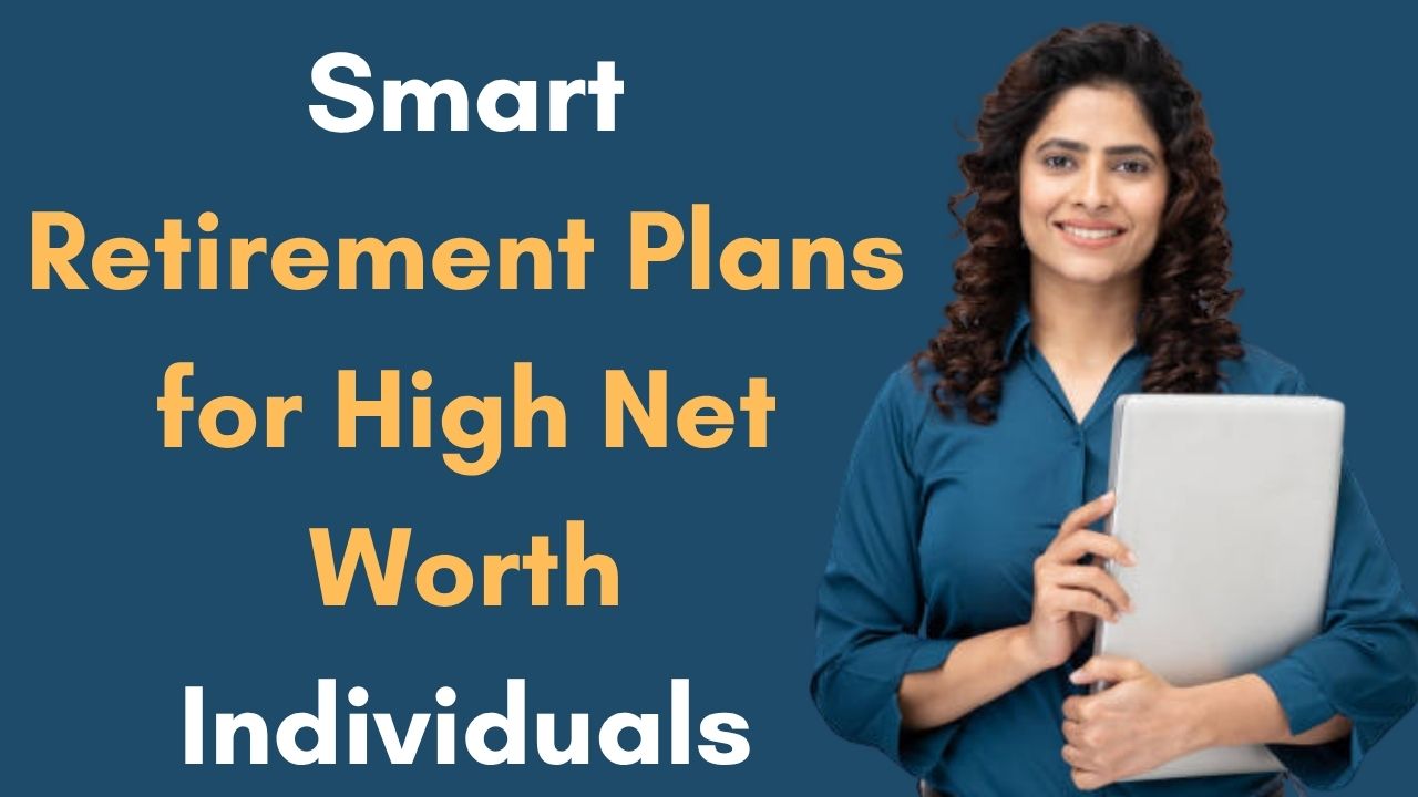 Discover tailored retirement plans for high net worth individuals.